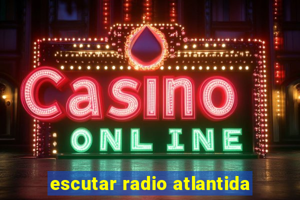 escutar radio atlantida